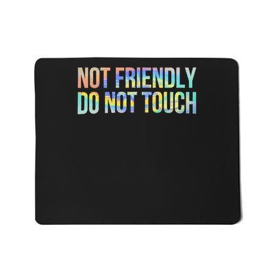 Not Friendly Do Not Touch Funny Sarcastic Tie Dye Mousepad