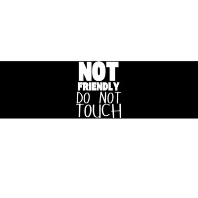 Not Friendly Do Not Touch Bumper Sticker