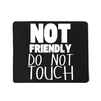 Not Friendly Do Not Touch Mousepad