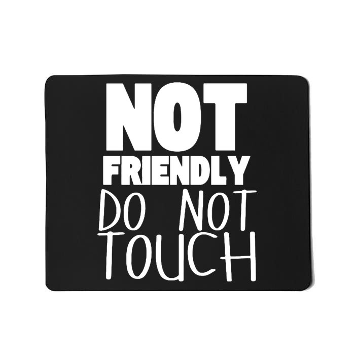 Not Friendly Do Not Touch Mousepad