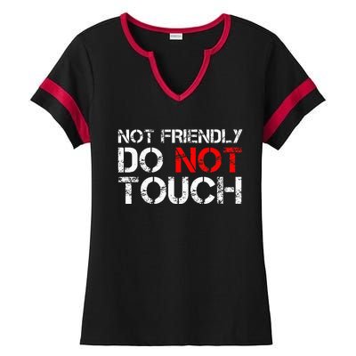 Not Friendly Do Not Touch Funny Sarcastic Quote Ladies Halftime Notch Neck Tee