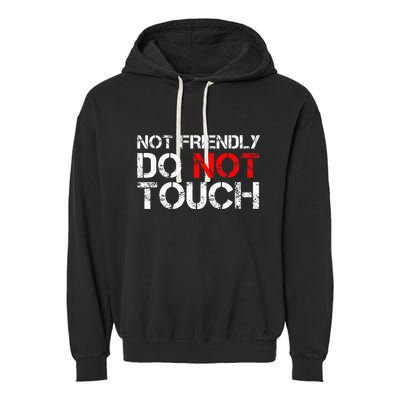 Not Friendly Do Not Touch Funny Sarcastic Quote Garment-Dyed Fleece Hoodie