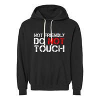 Not Friendly Do Not Touch Funny Sarcastic Quote Garment-Dyed Fleece Hoodie