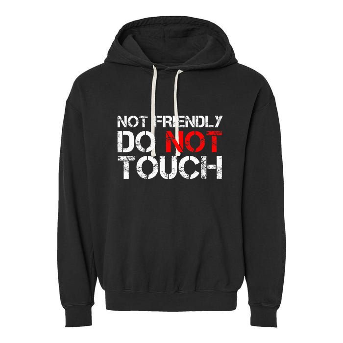 Not Friendly Do Not Touch Funny Sarcastic Quote Garment-Dyed Fleece Hoodie