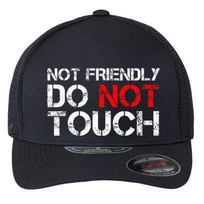 Not Friendly Do Not Touch Funny Sarcastic Quote Flexfit Unipanel Trucker Cap