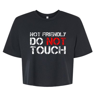 Not Friendly Do Not Touch Funny Sarcastic Quote Bella+Canvas Jersey Crop Tee