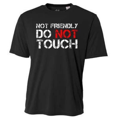 Not Friendly Do Not Touch Funny Sarcastic Quote Cooling Performance Crew T-Shirt