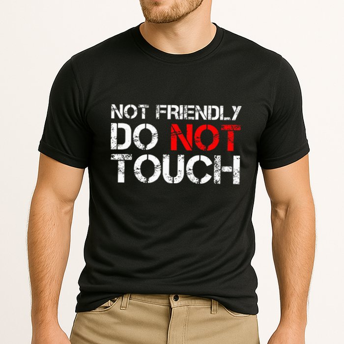 Not Friendly Do Not Touch Funny Sarcastic Quote Performance Shirt