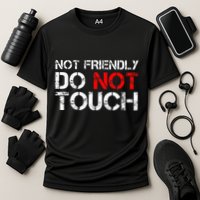 Not Friendly Do Not Touch Funny Sarcastic Quote Performance Shirt