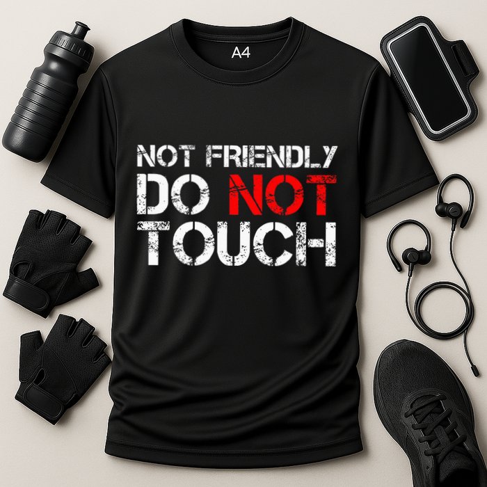 Not Friendly Do Not Touch Funny Sarcastic Quote Performance Shirt