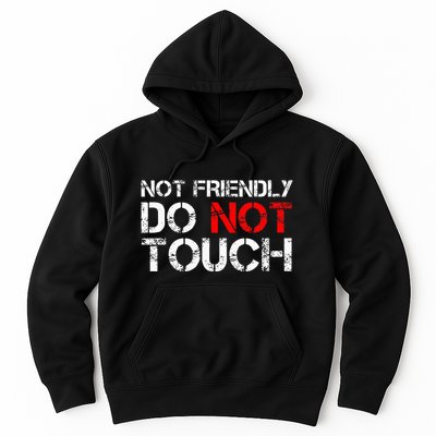 Not Friendly Do Not Touch Funny Sarcastic Quote Hoodie