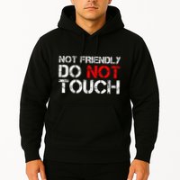 Not Friendly Do Not Touch Funny Sarcastic Quote Hoodie