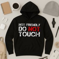 Not Friendly Do Not Touch Funny Sarcastic Quote Hoodie