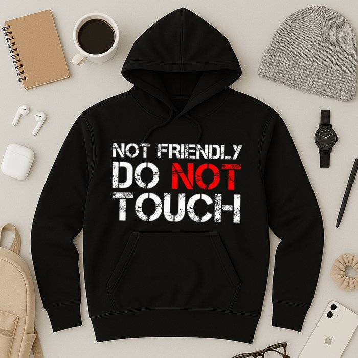 Not Friendly Do Not Touch Funny Sarcastic Quote Hoodie
