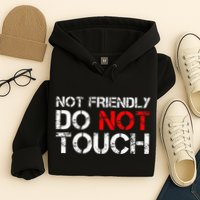 Not Friendly Do Not Touch Funny Sarcastic Quote Hoodie