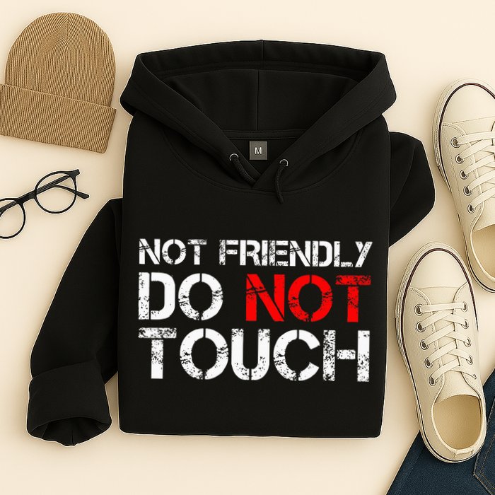 Not Friendly Do Not Touch Funny Sarcastic Quote Hoodie