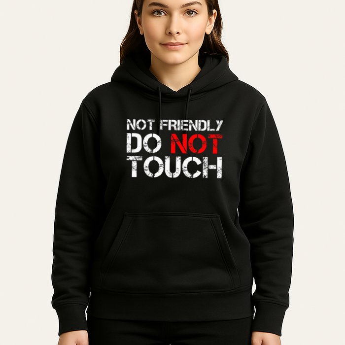 Not Friendly Do Not Touch Funny Sarcastic Quote Hoodie