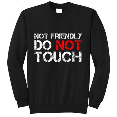 Not Friendly Do Not Touch Funny Sarcastic Quote Sweatshirt