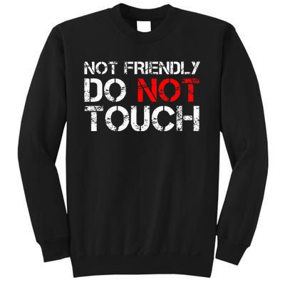 Not Friendly Do Not Touch Funny Sarcastic Quote Sweatshirt