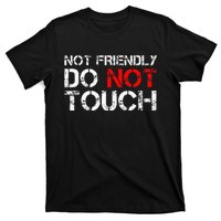 Not Friendly Do Not Touch Funny Sarcastic Quote T-Shirt