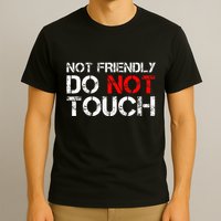 Not Friendly Do Not Touch Funny Sarcastic Quote T-Shirt