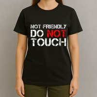 Not Friendly Do Not Touch Funny Sarcastic Quote T-Shirt