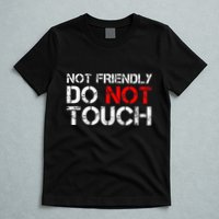 Not Friendly Do Not Touch Funny Sarcastic Quote T-Shirt