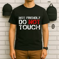 Not Friendly Do Not Touch Funny Sarcastic Quote T-Shirt