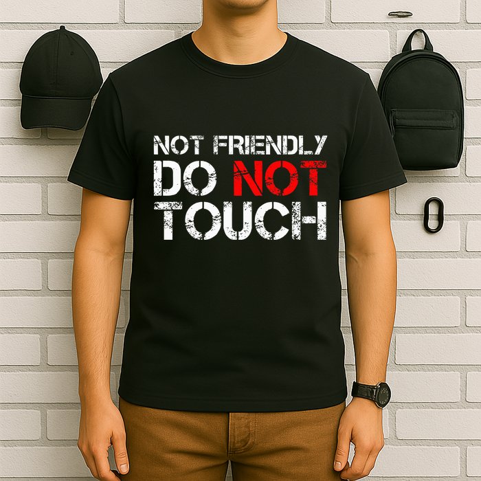 Not Friendly Do Not Touch Funny Sarcastic Quote T-Shirt