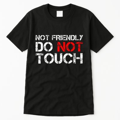 Not Friendly Do Not Touch Funny Sarcastic Quote Tall T-Shirt