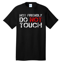 Not Friendly Do Not Touch Funny Sarcastic Quote Tall T-Shirt