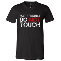 Not Friendly Do Not Touch Funny Sarcastic Quote V-Neck T-Shirt