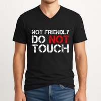 Not Friendly Do Not Touch Funny Sarcastic Quote V-Neck T-Shirt