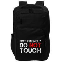 Not Friendly Do Not Touch Funny Sarcastic Quote Impact Tech Backpack