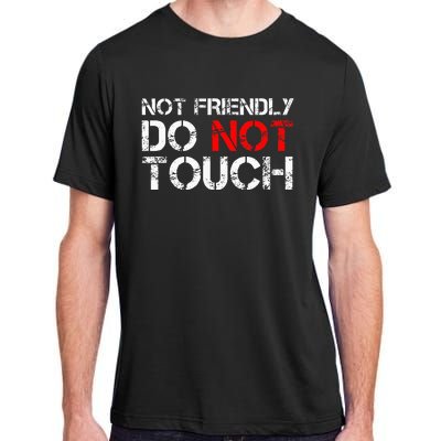 Not Friendly Do Not Touch Funny Sarcastic Quote Adult ChromaSoft Performance T-Shirt