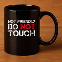 Not Friendly Do Not Touch Funny Sarcastic Quote 11oz C Handle Ceramic Mug