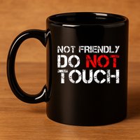 Not Friendly Do Not Touch Funny Sarcastic Quote 11oz C Handle Ceramic Mug