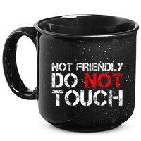Not Friendly Do Not Touch Funny Sarcastic Quote 15oz Campfire Ceramic Mug