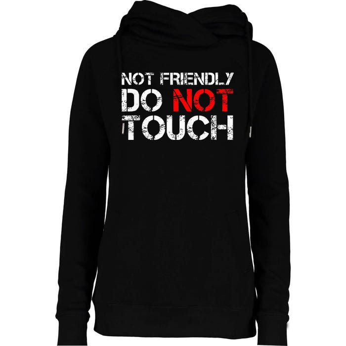 Not Friendly Do Not Touch Funny Sarcastic Quote Womens Funnel Neck Pullover Hood