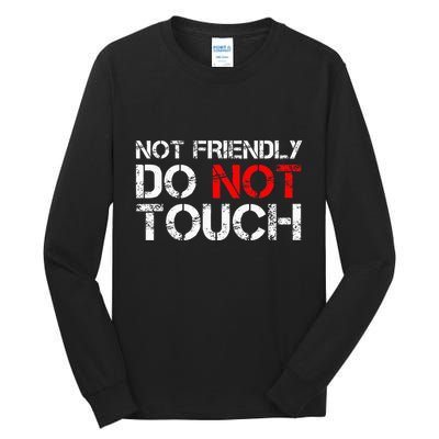 Not Friendly Do Not Touch Funny Sarcastic Quote Tall Long Sleeve T-Shirt