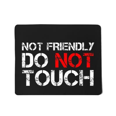 Not Friendly Do Not Touch Funny Sarcastic Quote Mousepad