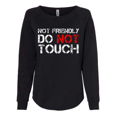 Not Friendly Do Not Touch Funny Sarcastic Quote Womens California Wash Sweatshirt