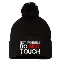 Not Friendly Do Not Touch Funny Sarcastic Quote Pom Pom 12in Knit Beanie