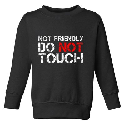 Not Friendly Do Not Touch Funny Sarcastic Quote Toddler Sweatshirt