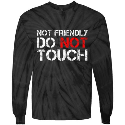 Not Friendly Do Not Touch Funny Sarcastic Quote Tie-Dye Long Sleeve Shirt