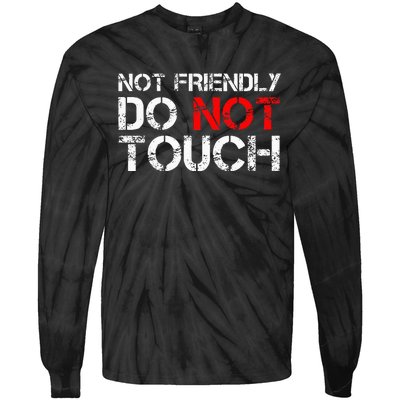 Not Friendly Do Not Touch Funny Sarcastic Quote Tie-Dye Long Sleeve Shirt