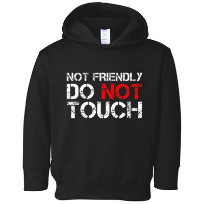 Not Friendly Do Not Touch Funny Sarcastic Quote Toddler Hoodie