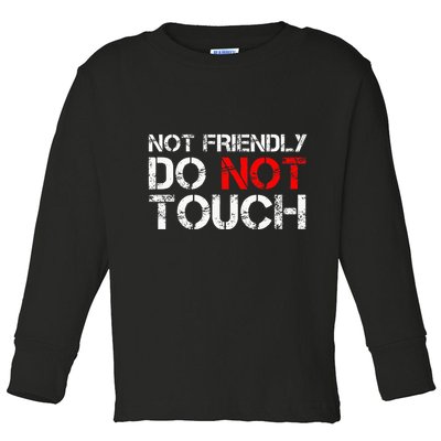 Not Friendly Do Not Touch Funny Sarcastic Quote Toddler Long Sleeve Shirt