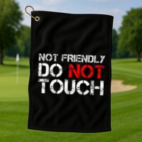 Not Friendly Do Not Touch Funny Sarcastic Quote Golf Towel