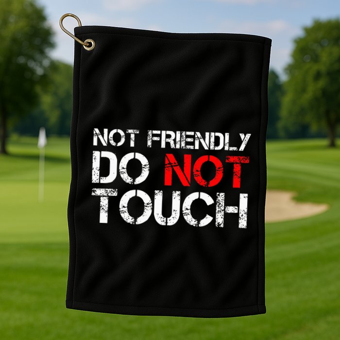 Not Friendly Do Not Touch Funny Sarcastic Quote Golf Towel